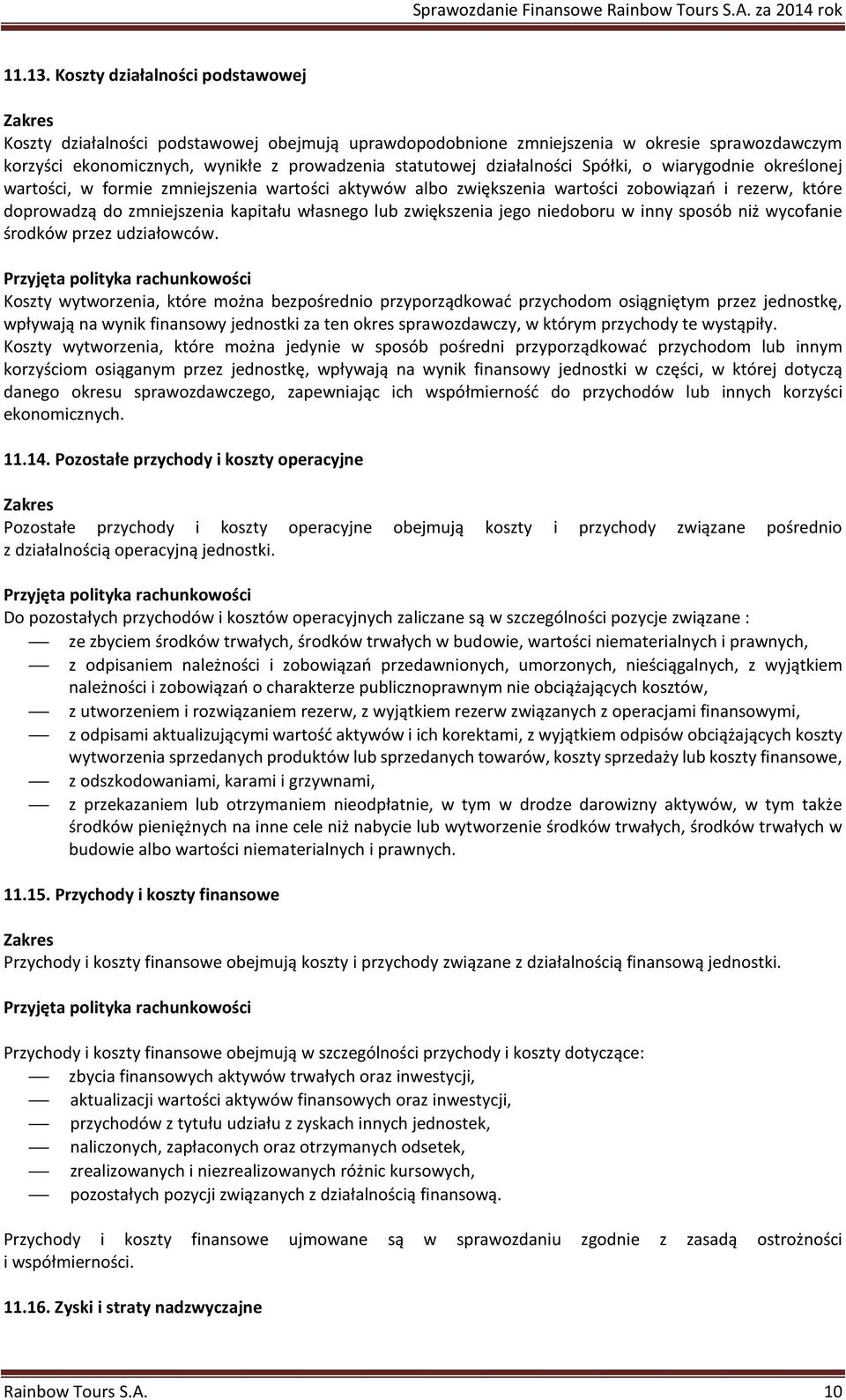 działalności Spółki, o wiarygodnie określonej wartości, w formie zmniejszenia wartości aktywów albo zwiększenia wartości zobowiązań i rezerw, które doprowadzą do zmniejszenia kapitału własnego lub