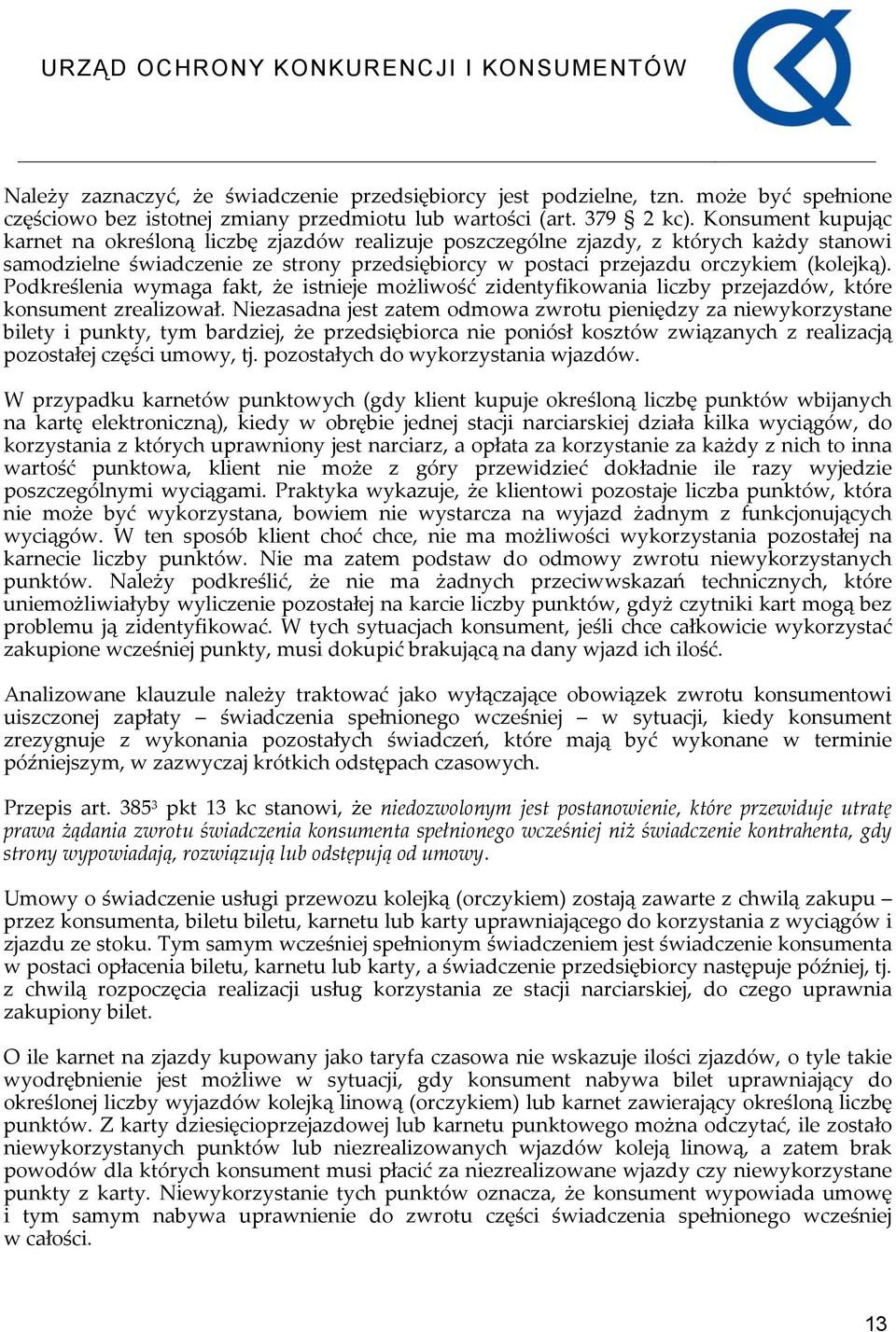 Podkreślenia wymaga fakt, że istnieje możliwość zidentyfikowania liczby przejazdów, które konsument zrealizował.