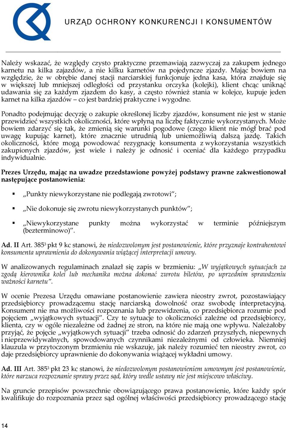 udawania się za każdym zjazdem do kasy, a często również stania w kolejce, kupuje jeden karnet na kilka zjazdów co jest bardziej praktyczne i wygodne.