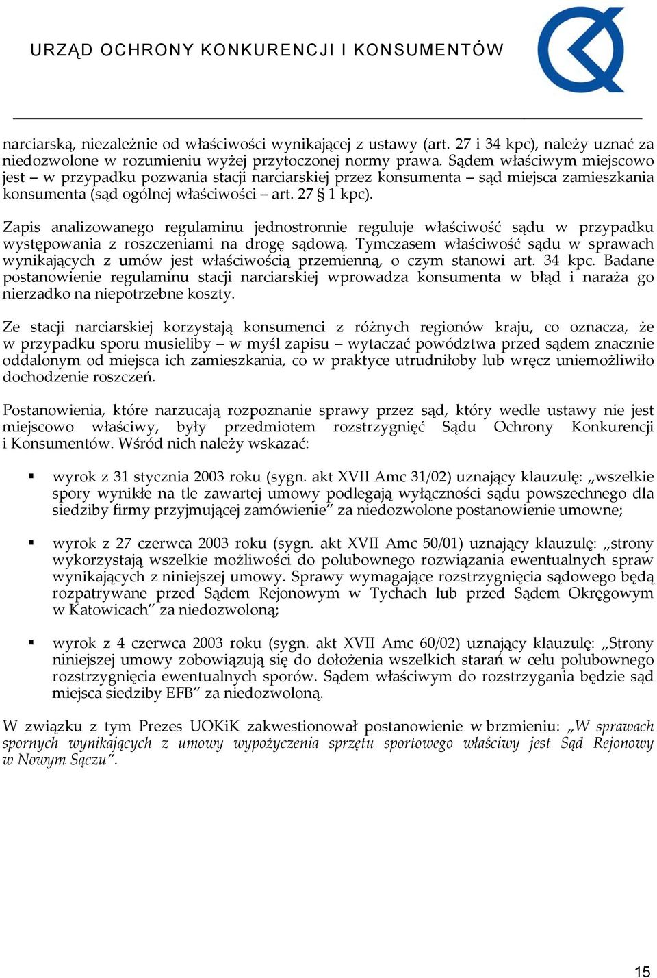 Zapis analizowanego regulaminu jednostronnie reguluje właściwość sądu w przypadku występowania z roszczeniami na drogę sądową.