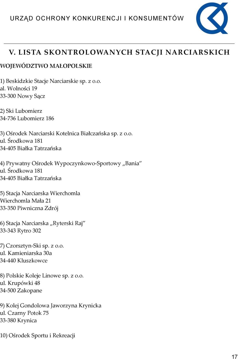 Środkowa 181 34 405 Białka Tatrzańska 4) Prywatny Ośrodek Wypoczynkowo Sportowy Bania ul.