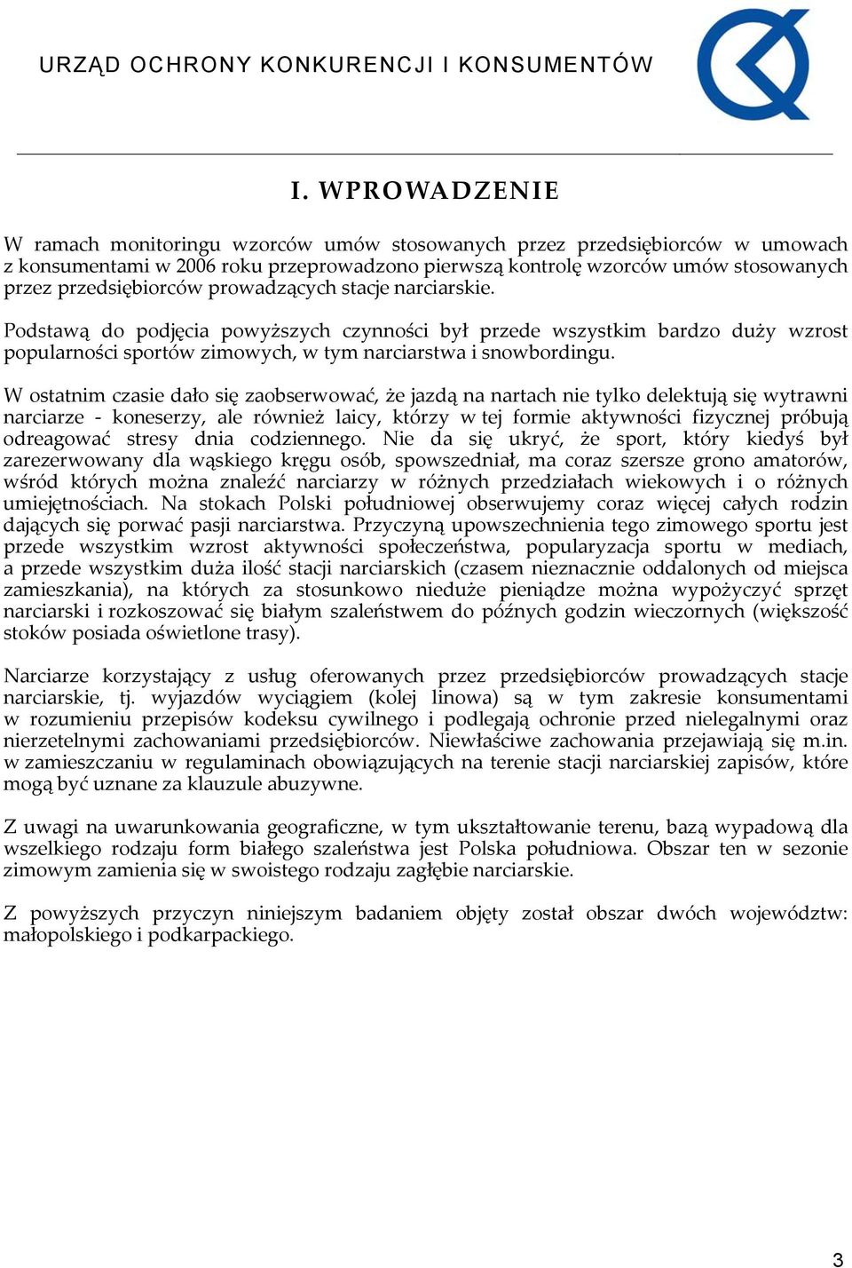W ostatnim czasie dało się zaobserwować, że jazdą na nartach nie tylko delektują się wytrawni narciarze koneserzy, ale również laicy, którzy w tej formie aktywności fizycznej próbują odreagować