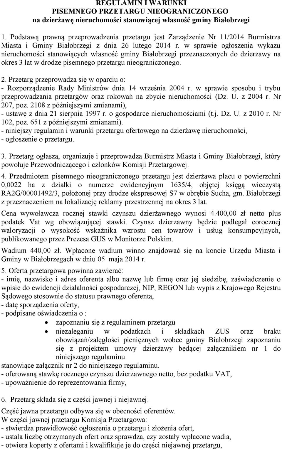w sprawie ogłoszenia wykazu nieruchomości stanowiących własność gminy Białobrzegi przeznaczonych do dzierżawy na okres 3 lat w drodze pisemnego przetargu nieograniczonego. 2.