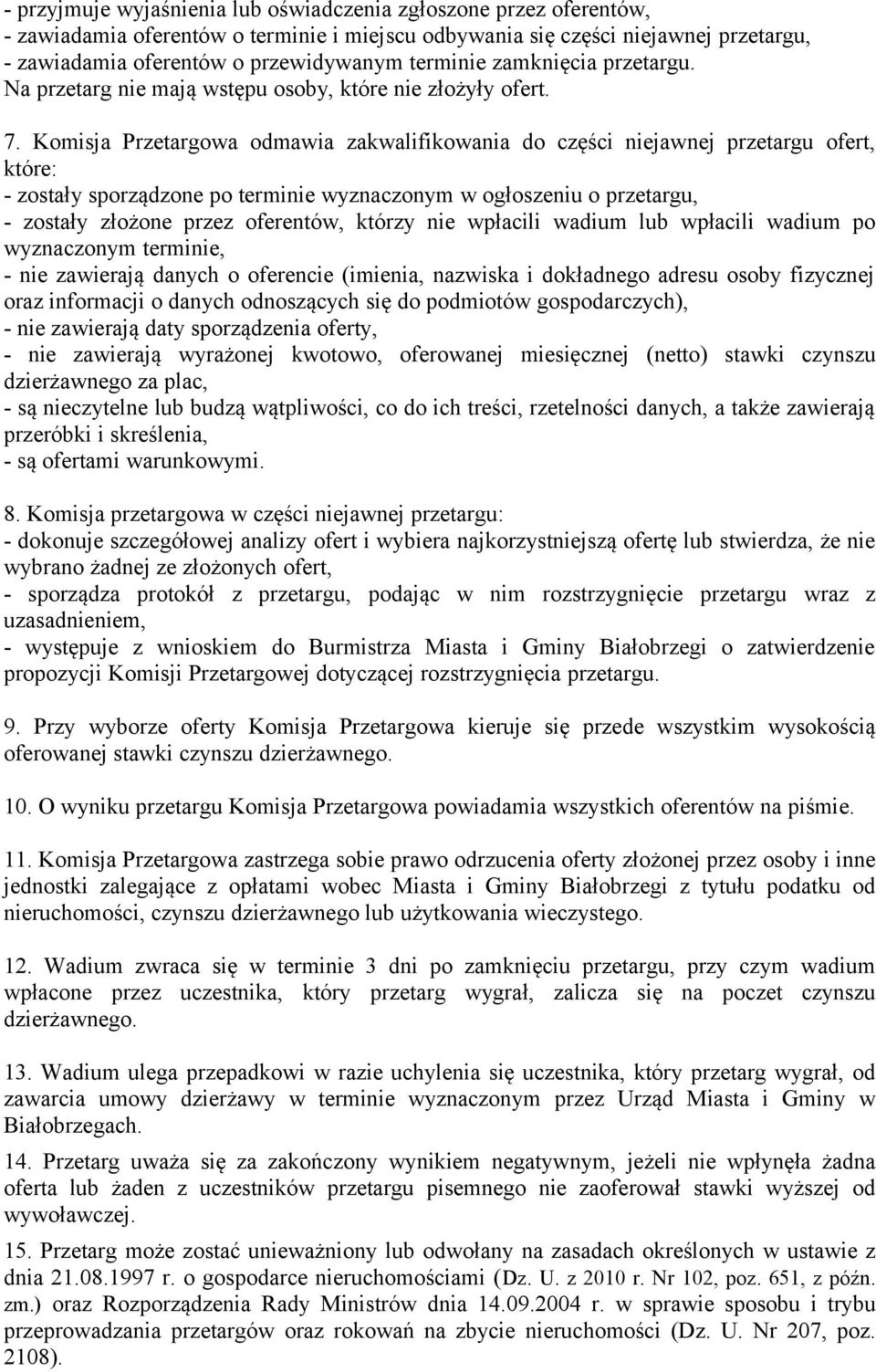 Komisja Przetargowa odmawia zakwalifikowania do części niejawnej przetargu ofert, które: - zostały sporządzone po terminie wyznaczonym w ogłoszeniu o przetargu, - zostały złożone przez oferentów,