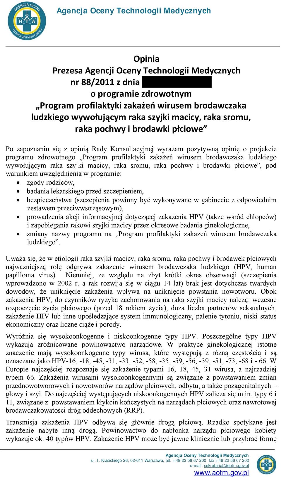 profilaktyki zakażeń wirusem brodawczaka ludzkiego wywołującym raka szyjki macicy, raka sromu, raka pochwy i brodawki płciowe, pod warunkiem uwzględnienia w programie: zgody rodziców, badania