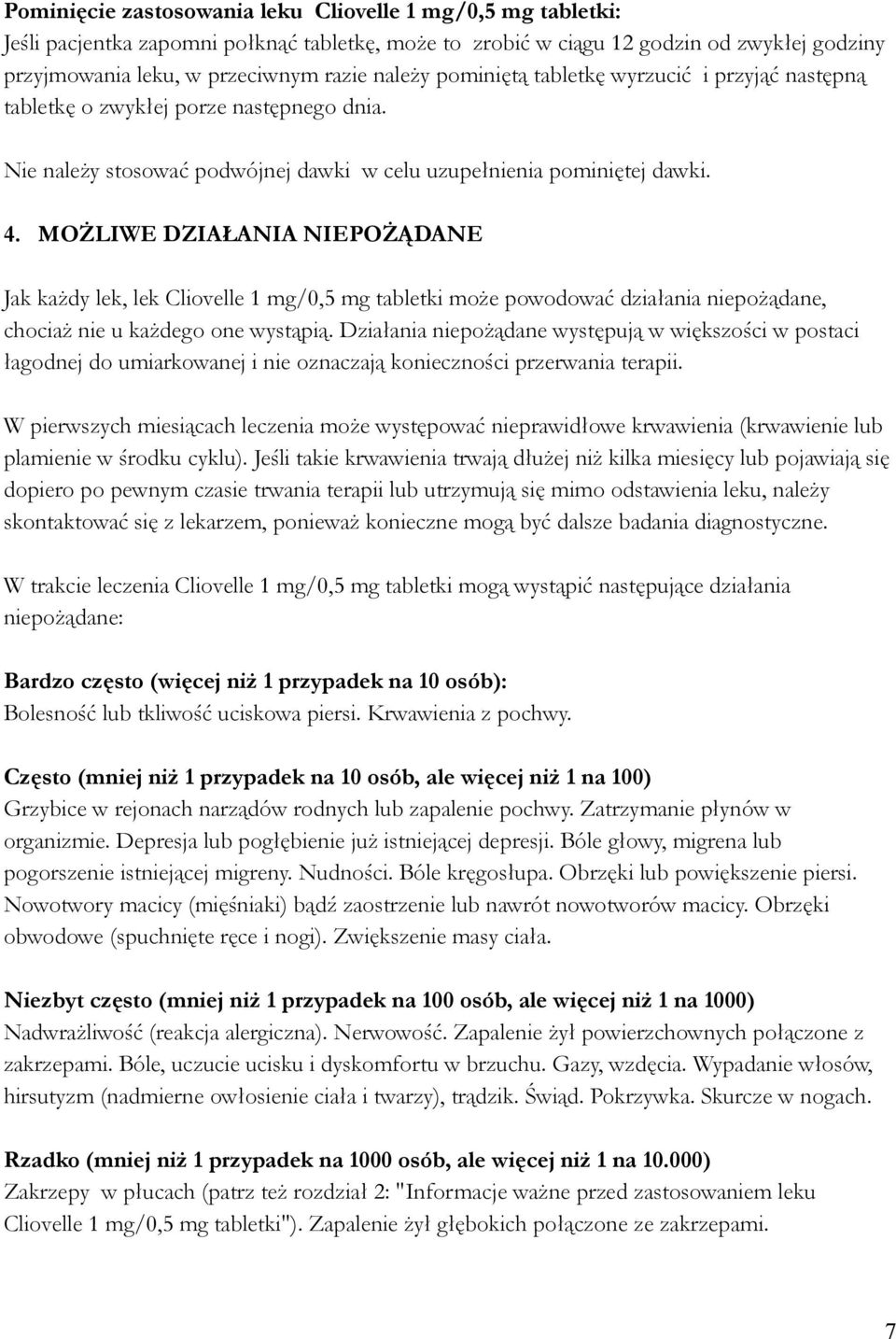 MOśLIWE DZIAŁANIA NIEPOśĄDANE Jak kaŝdy lek, lek Cliovelle 1 mg/0,5 mg tabletki moŝe powodować działania niepoŝądane, chociaŝ nie u kaŝdego one wystąpią.