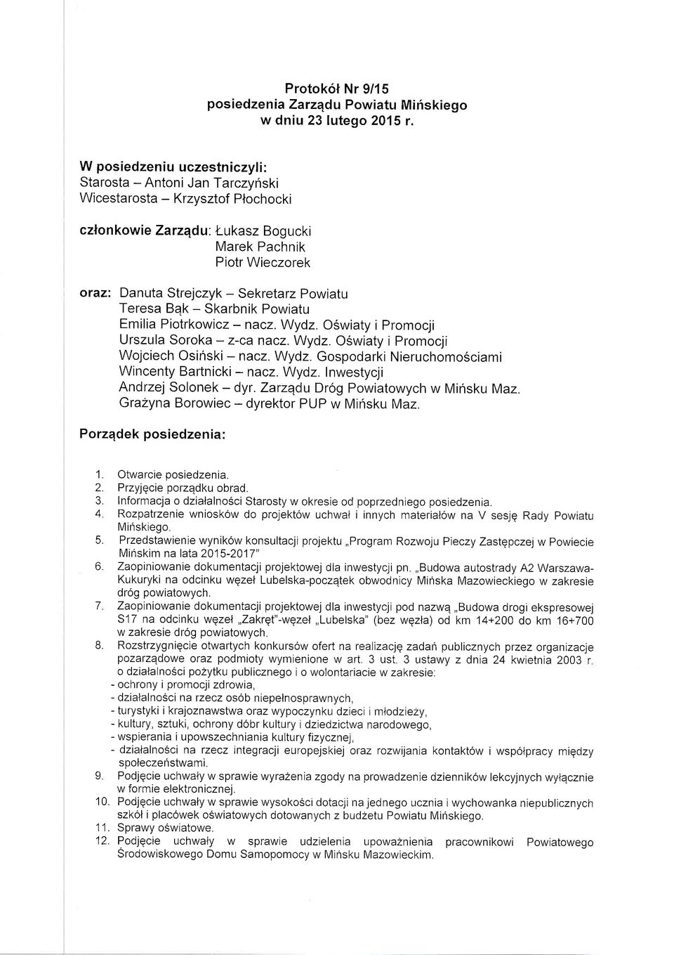 Wydz. Oswiaty i Promocji Wojciech Osinski - nacz. Wydz. Gospodarki Nieruchomosciami Wincenty Bartnicki -nacz. Wydz. Inwestycji Andrzej Solonek - dyr. Zarzqdu Drog Powiatowych w Minsku Maz.