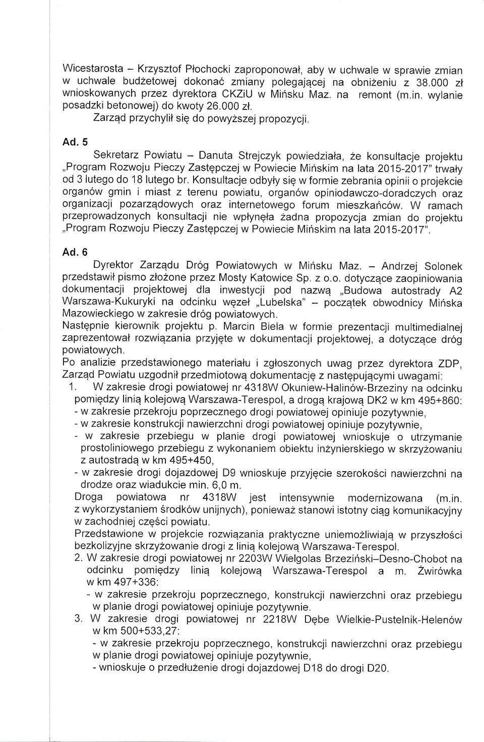 5 Sekretarz Powiatu - Danuta Strejczyk powiedziala, 2e konsultacje projektu,,program Rozwoju Pieczy Zastqpczej w Powiecie Minskim na lata 2015-2017" trwaly od 3 lutego do 18 lutego br.