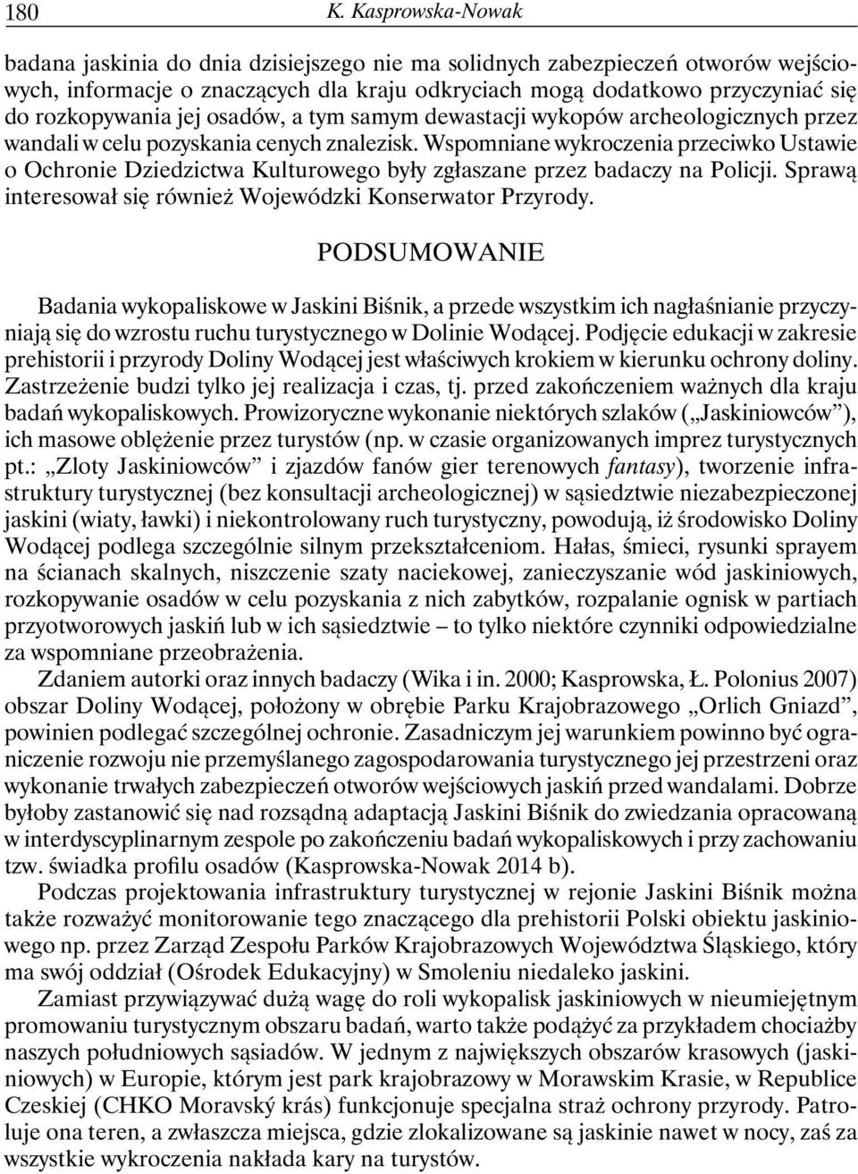 jej osadów, a tym samym dewastacji wykopów archeologicznych przez wandali w celu pozyskania cenych znalezisk.