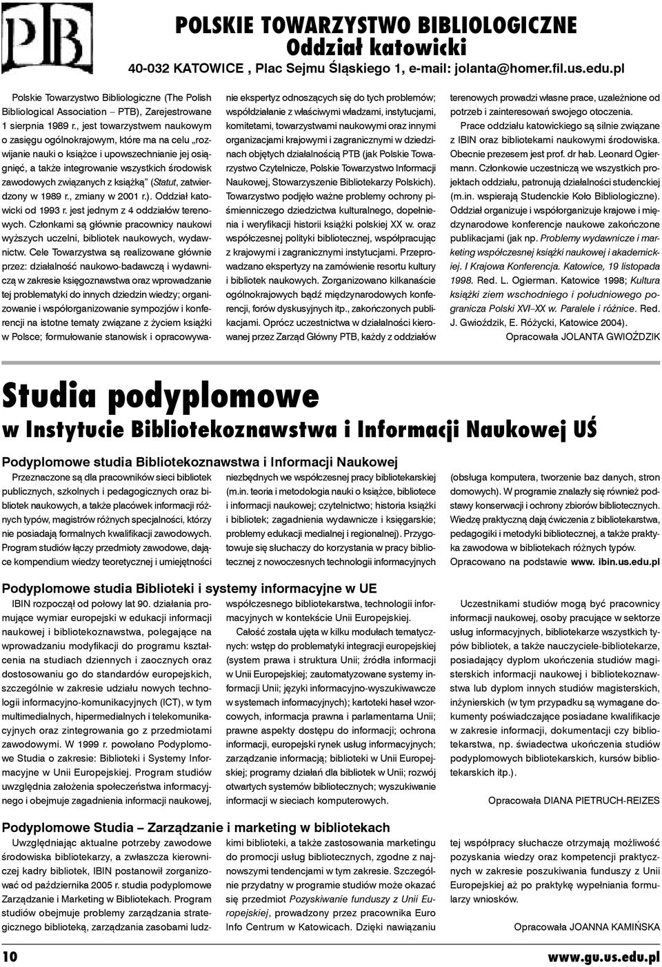 , jest towarzystwem naukowym o zasięgu ogólnokrajowym, które ma na celu rozwijanie nauki o książce i upowszechnianie jej osiągnięć, a także integrowanie wszystkich środowisk zawodowych związanych z