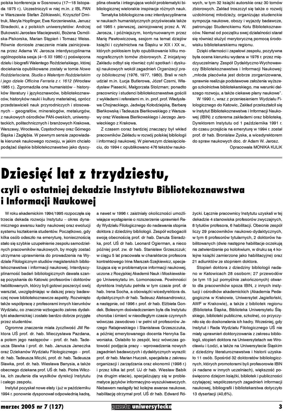 Osmólska-Piskorska, Marian Stępień i Tomasz Weiss. Równie doniosłe znaczenie miała zainicjowana przez Adama W. Jarosza interdyscyplinarna ogólnopolska sesja (4 5 XII 1980 r.