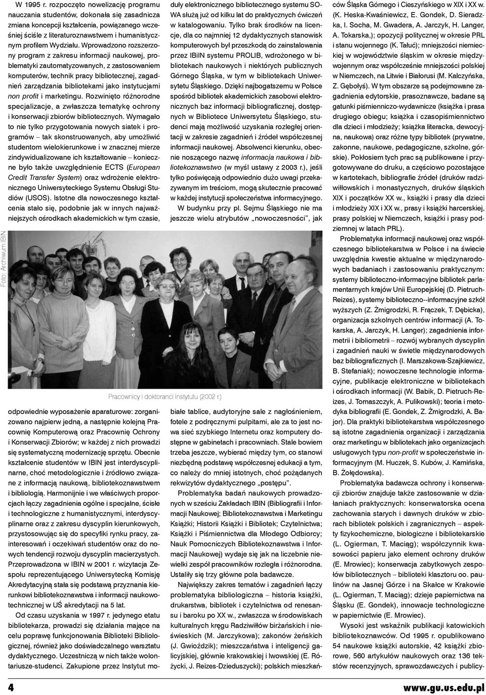 Wprowadzono rozszerzony program z zakresu informacji naukowej, problematyki zautomatyzowanych, z zastosowaniem komputerów, technik pracy bibliotecznej, zagadnień zarządzania bibliotekami jako
