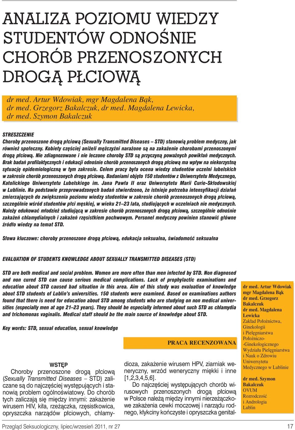 Kobiety cz Êciej ani eli m czyêni nara one sà na zaka enie chorobami przenoszonymi drogà p ciowà. Nie zdiagnozowane i nie leczone choroby STD sà przyczynà powa nych powik aƒ medycznych.