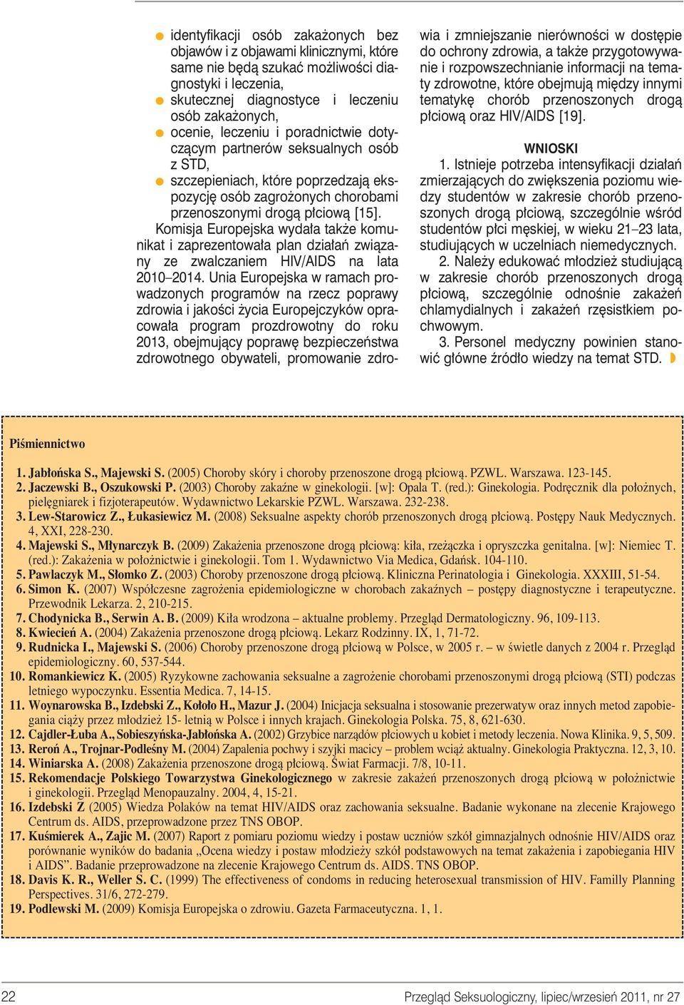 Komisja Europejska wyda a tak e komunikat i zaprezentowa a plan dzia aƒ zwiàzany ze zwalczaniem HIV/AIDS na lata 2010 2014.