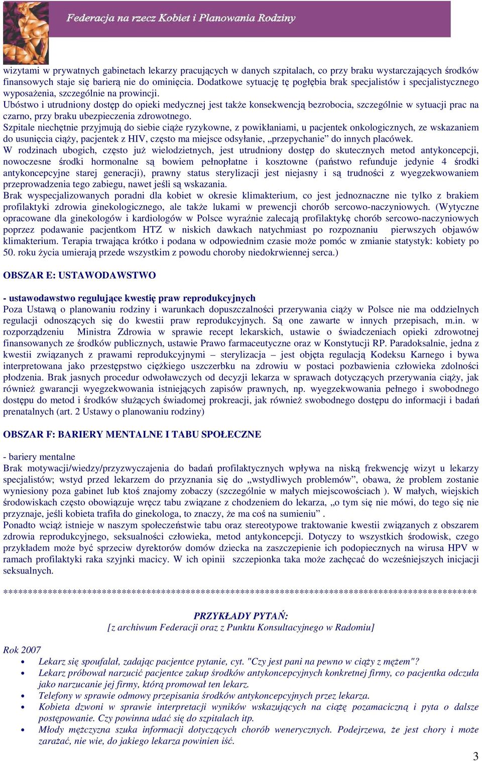 Ubóstwo i utrudniony dostęp do opieki medycznej jest takŝe konsekwencją bezrobocia, szczególnie w sytuacji prac na czarno, przy braku ubezpieczenia zdrowotnego.