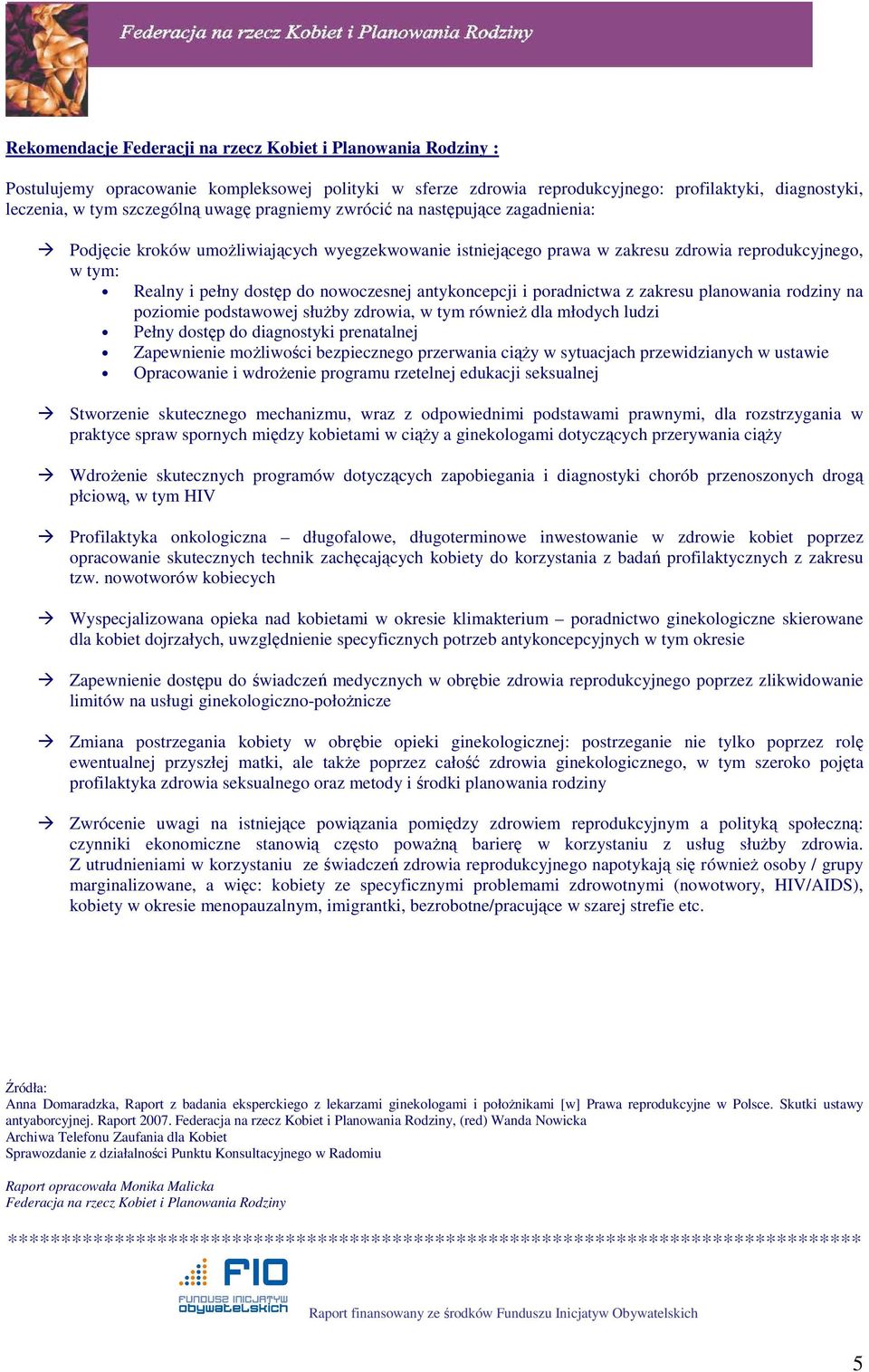 antykoncepcji i poradnictwa z zakresu planowania rodziny na poziomie podstawowej słuŝby zdrowia, w tym równieŝ dla młodych ludzi Pełny dostęp do diagnostyki prenatalnej Zapewnienie moŝliwości