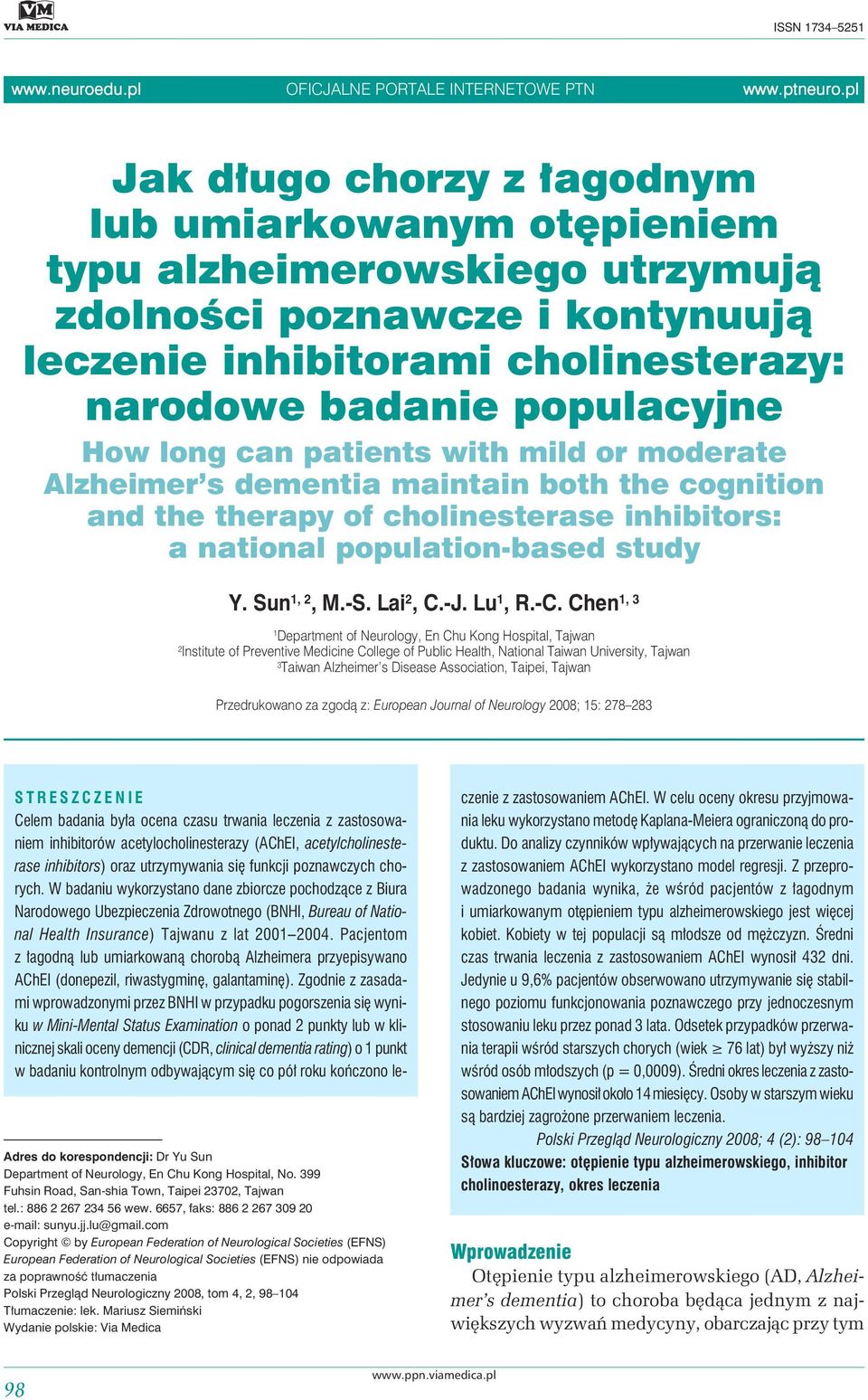 long can patients with mild or moderate Alzheimer s dementia maintain both the cognition and the therapy of cholinesterase inhibitors: a national population-based study Y. Sun 1, 2, M.-S. Lai 2, C.-J.