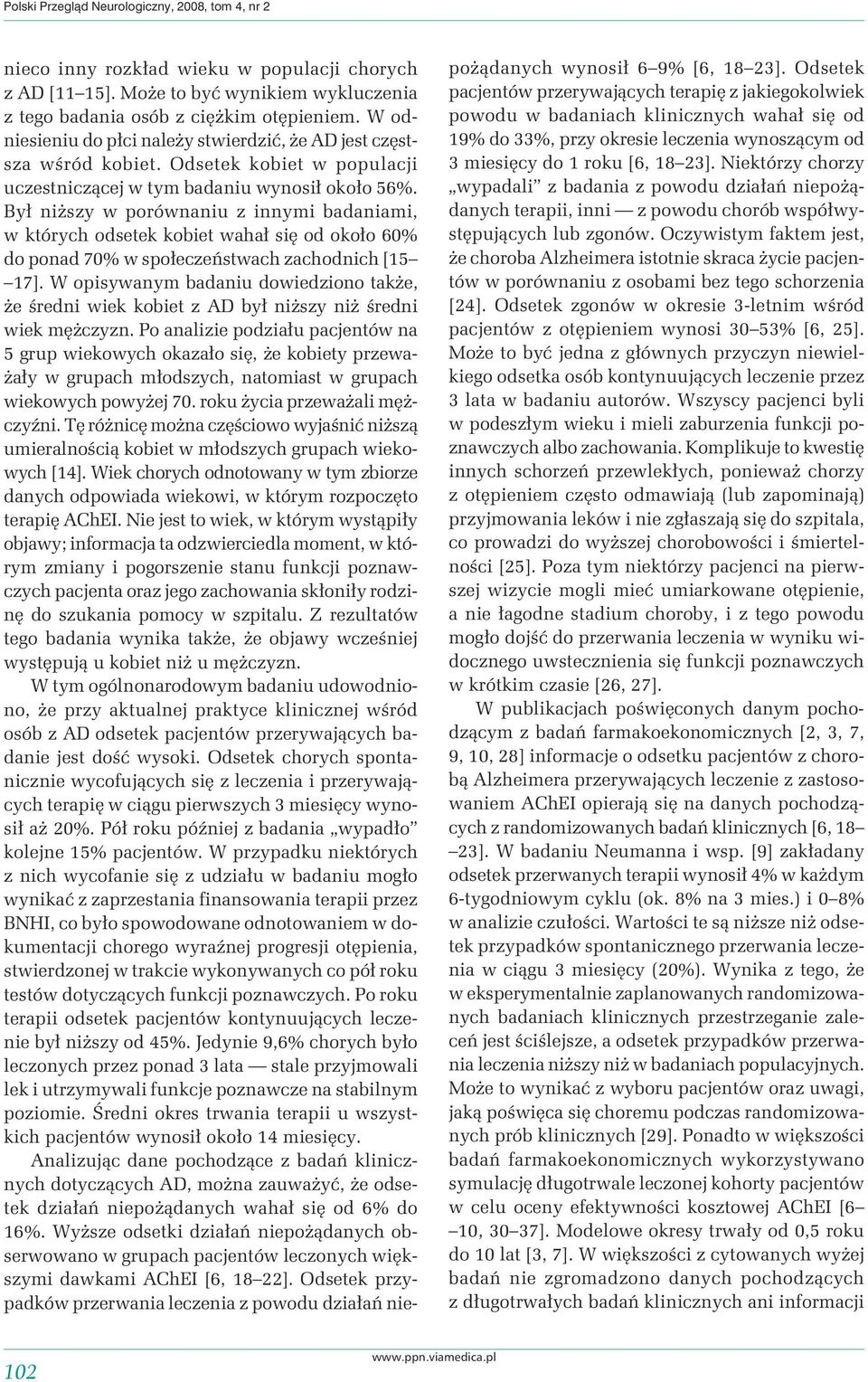 Był niższy w porównaniu z innymi badaniami, w których odsetek kobiet wahał się od około 60% do ponad 70% w społeczeństwach zachodnich [15 17].