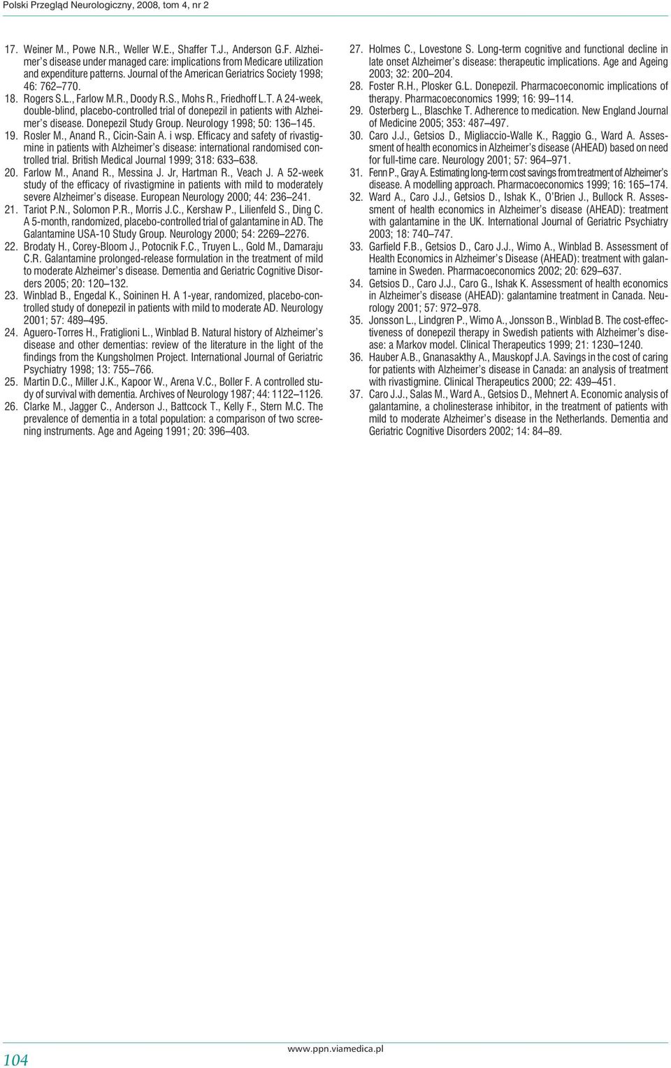 S., Mohs R., Friedhoff L.T. A 24-week, double-blind, placebo-controlled trial of donepezil in patients with Alzheimer s disease. Donepezil Study Group. Neurology 1998; 50: 136 145. 19. Rosler M.