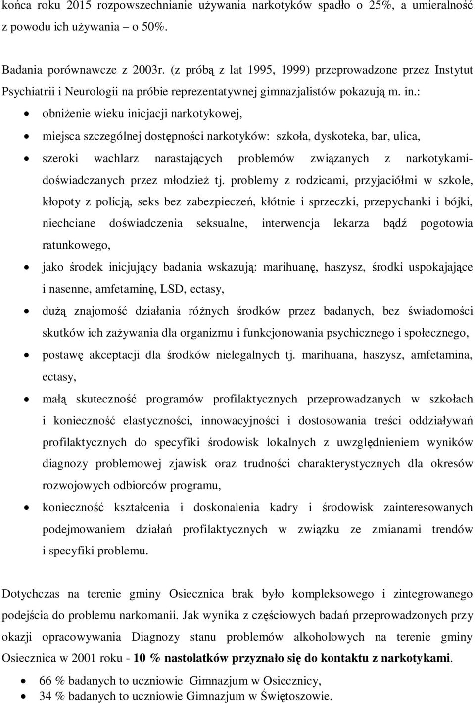 : obni enie wieku inicjacji narkotykowej, miejsca szczególnej dost pno ci narkotyków: szko a, dyskoteka, bar, ulica, szeroki wachlarz narastaj cych problemów zwi zanych z narkotykamido wiadczanych