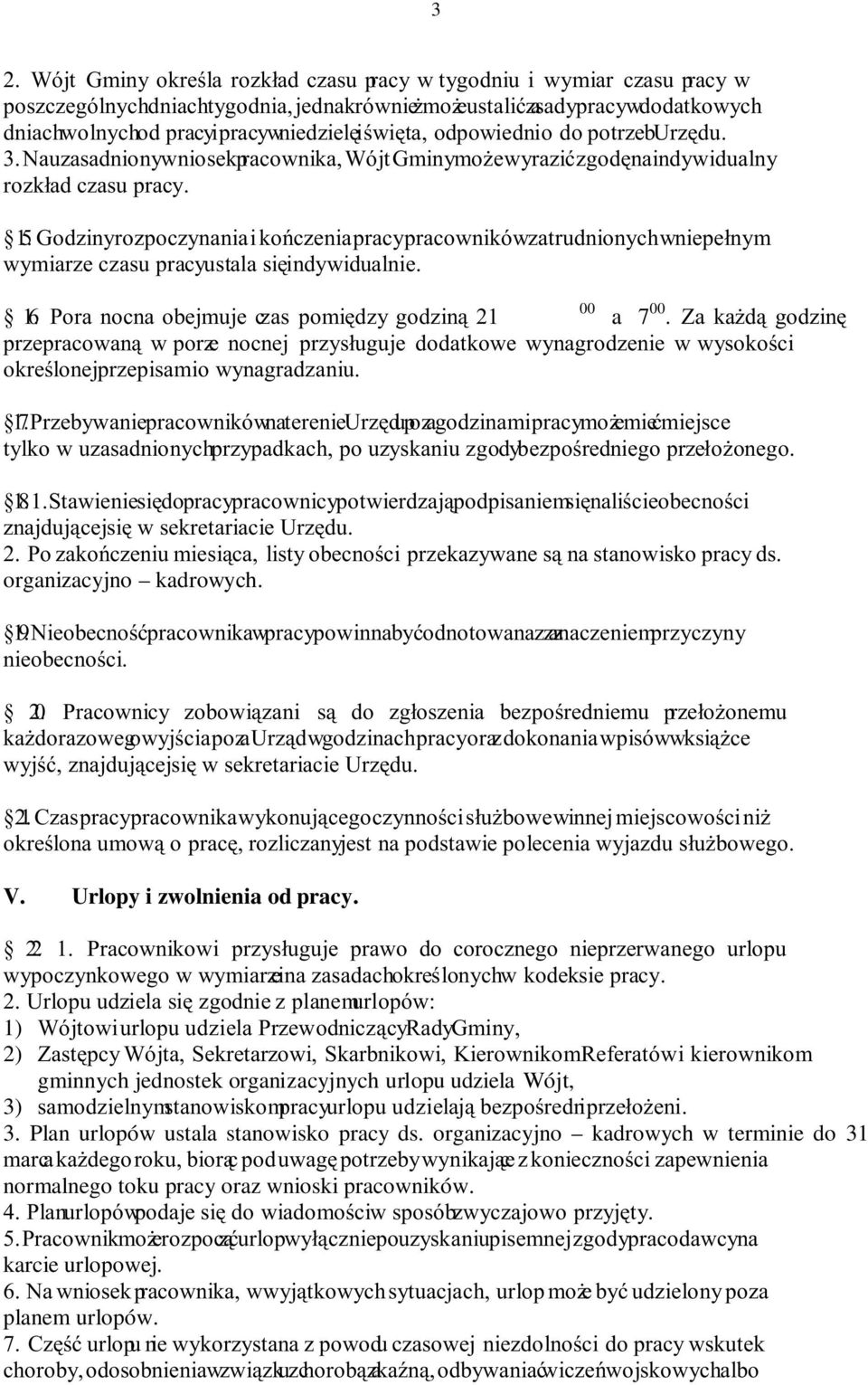 Godzinyrozpoczynania i kończenia pracypracownikówzatrudnionychwniepełnym wymiarze czasu pracyustala się indywidualnie. 16. Pora nocna obejmuje czas pomiędzy godziną 21 a 7 00.