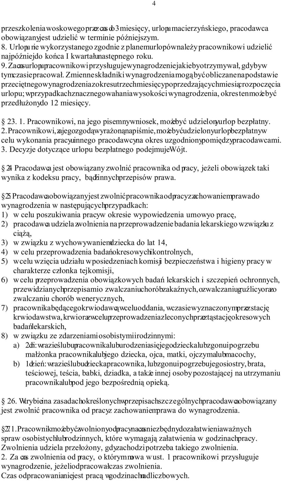 Za czas urlopupracownikowi przysługuje wynagrodzenie jakie byotrzymywał, gdybyw tymczasie pracował.