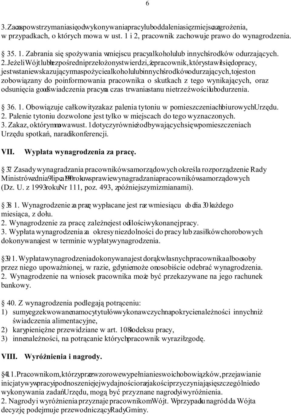 pracownik, którystawił się do pracy, jest wstanie wskazującymna spożycie alkoholulubinnychśrodkówodurzających, tojest on zobowiązany do poinformowania pracownika o skutkach z tego wynikających, oraz