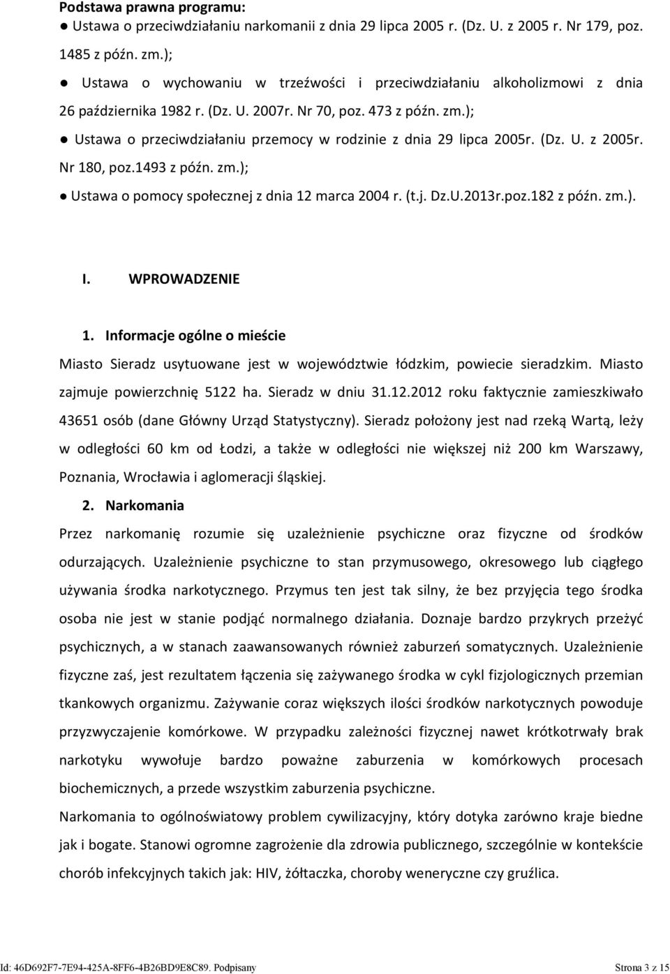 ); Ustawa o przeciwdziałaniu przemocy w rodzinie z dnia 29 lipca 2005r. (Dz. U. z 2005r. Nr 180, poz.1493 z późn. zm.); Ustawa o pomocy społecznej z dnia 12 marca 2004 r. (t.j. Dz.U.2013r.poz.182 z późn.