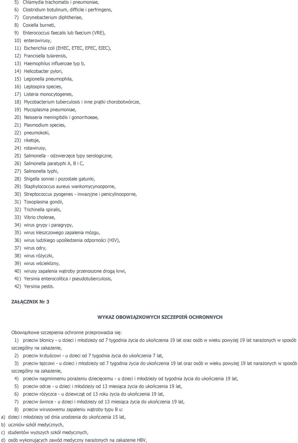 17) Listeria monocytogenes, 18) Mycobacterium tuberculosis i inne prątki chorobotwórcze, 19) Mycoplasma pneumoniae, 20) Neisseria meningitidis i gonorrhoeae, 21) Plasmodium species, 22) pneumokoki,