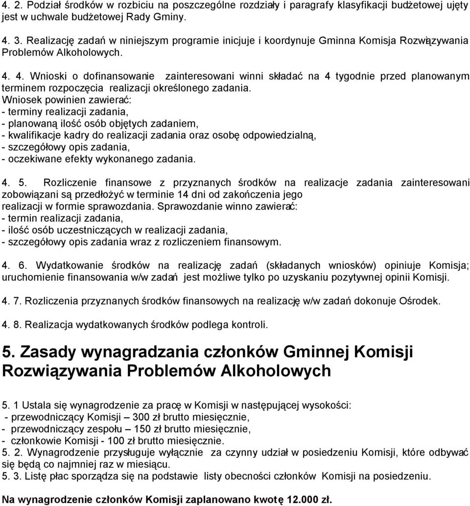 4. Wnioski o dofinansowanie zainteresowani winni składać na 4 tygodnie przed planowanym terminem rozpoczęcia realizacji określonego zadania.