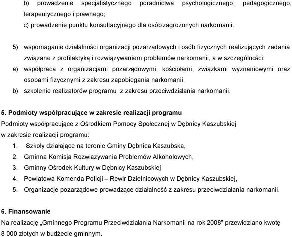 organizacjami pozarządowymi, kościołami, związkami wyznaniowymi oraz osobami fizycznymi z zakresu zapobiegania narkomanii; b) szkolenie realizatorów programu z zakresu przeciwdziałania narkomanii. 5.