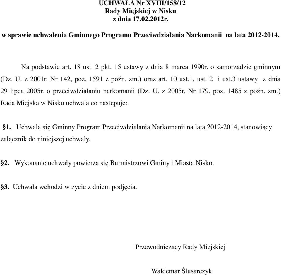 o przeciwdziałaniu narkomanii (Dz. U. z 2005r. Nr 179, poz. 1485 z późn. zm.) Rada Miejska w Nisku uchwala co następuje: 1.