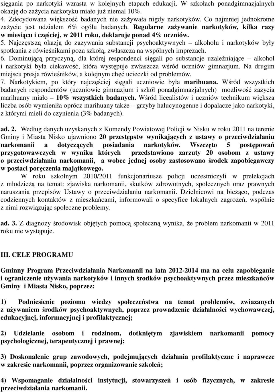 Regularne zaŝywanie narkotyków, kilka razy w miesiącu i częściej, w 2011 roku, deklaruje ponad 4% uczniów. 5.