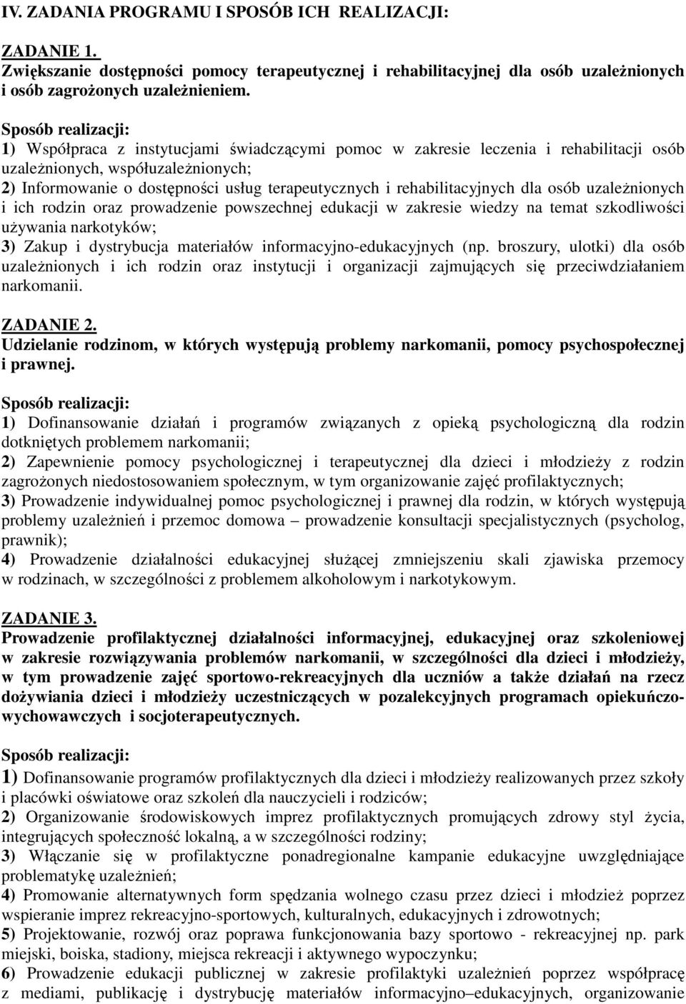 osób uzaleŝnionych i ich rodzin oraz prowadzenie powszechnej edukacji w zakresie wiedzy na temat szkodliwości uŝywania narkotyków; 3) Zakup i dystrybucja materiałów informacyjno-edukacyjnych (np.