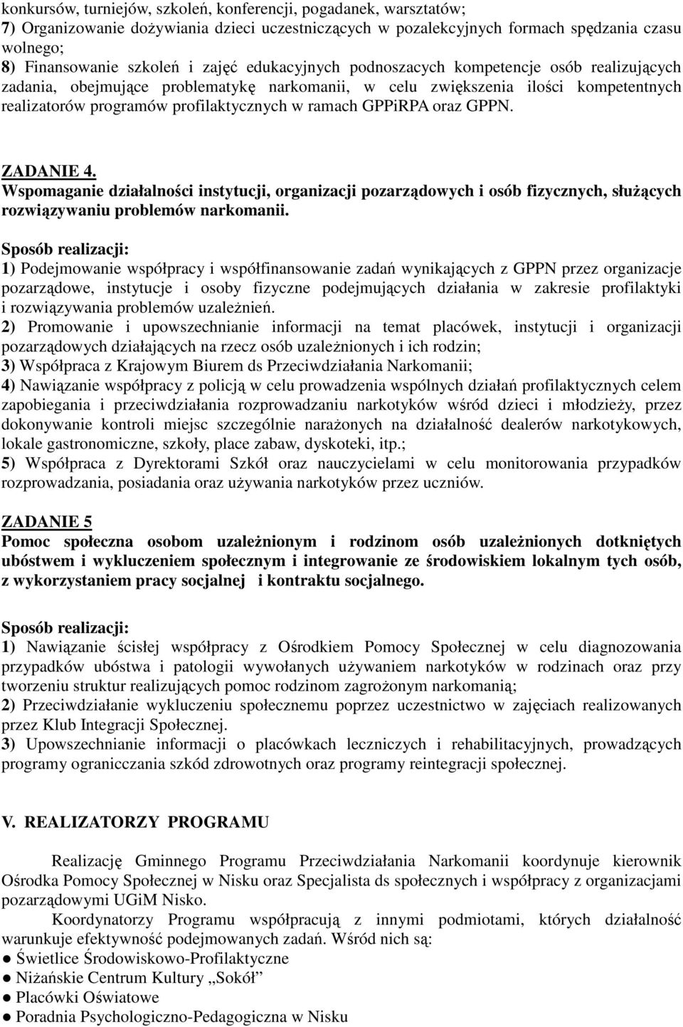 oraz GPPN. ZADANIE 4. Wspomaganie działalności instytucji, organizacji pozarządowych i osób fizycznych, słuŝących rozwiązywaniu problemów narkomanii.
