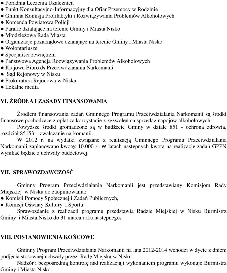 Rozwiązywania Problemów Alkoholowych Krajowe Biuro ds Przeciwdziałania Narkomanii Sąd Rejonowy w Nisku Prokuratura Rejonowa w Nisku Lokalne media VI.