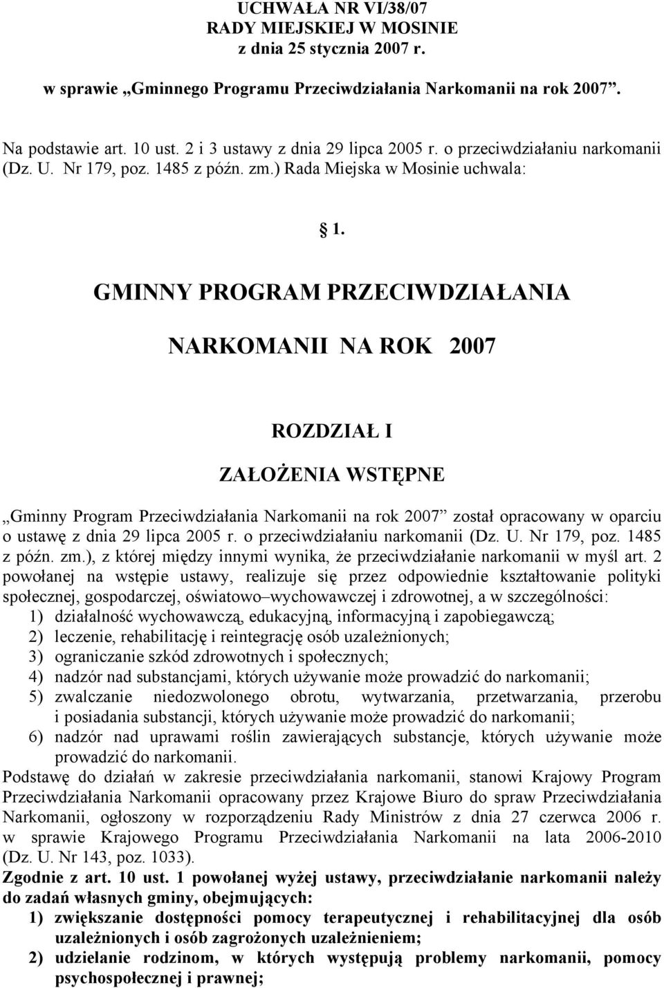 GMINNY PROGRAM PRZECIWDZIAŁANIA NARKOMANII NA ROK 2007 ROZDZIAŁ I ZAŁOŻENIA WSTĘPNE Gminny Program Przeciwdziałania Narkomanii na rok 2007 został opracowany w oparciu o ustawę z dnia 29 lipca 2005 r.