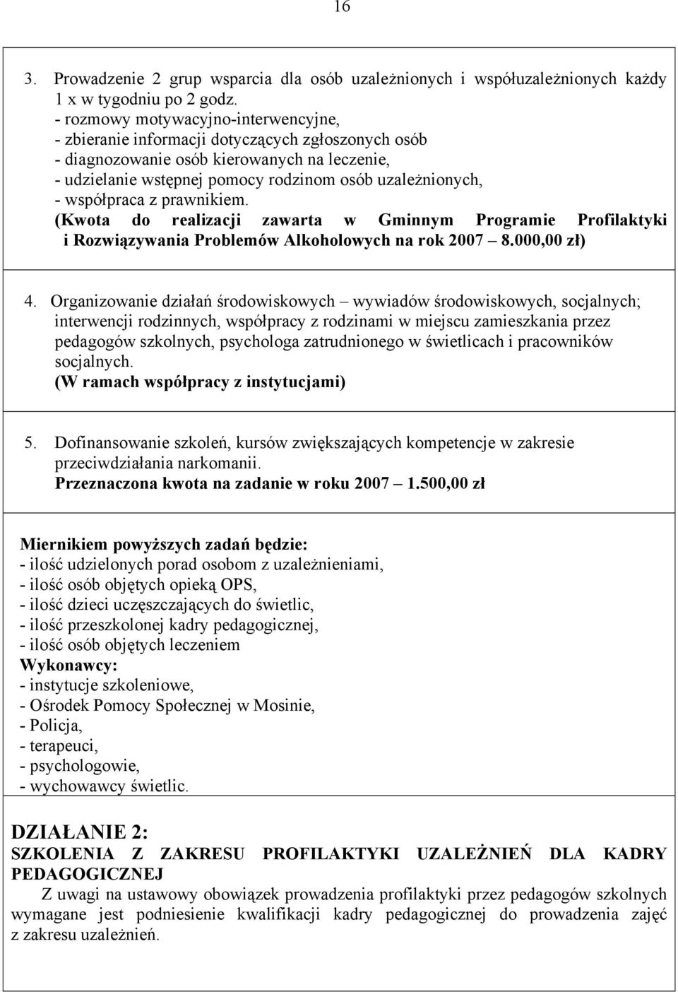 współpraca z prawnikiem. (Kwota do realizacji zawarta w Gminnym Programie Profilaktyki i Rozwiązywania Problemów Alkoholowych na rok 2007 8.000,00 zł) 4.