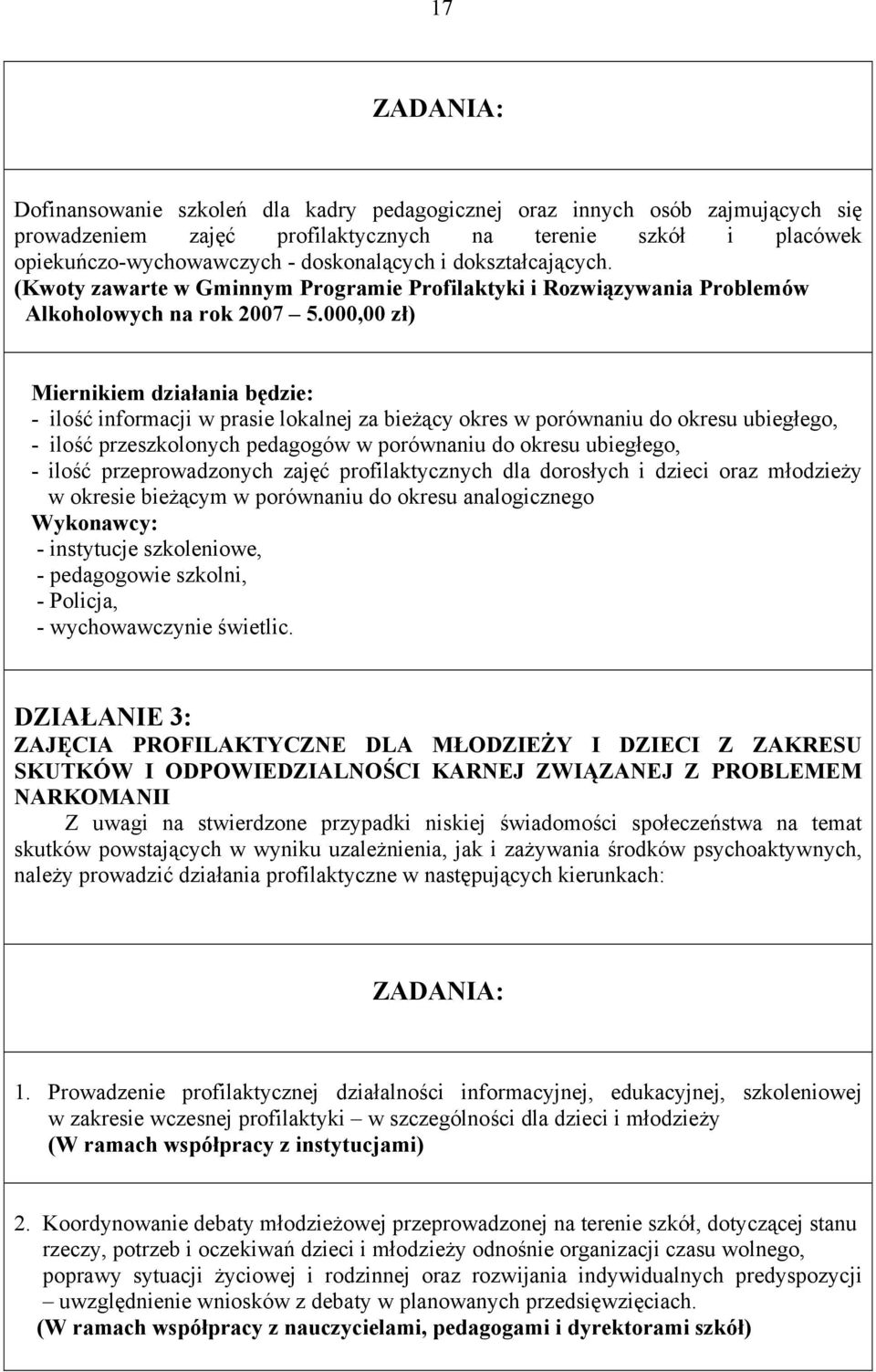 000,00 zł) Miernikiem działania będzie: - ilość informacji w prasie lokalnej za bieżący okres w porównaniu do okresu ubiegłego, - ilość przeszkolonych pedagogów w porównaniu do okresu ubiegłego, -