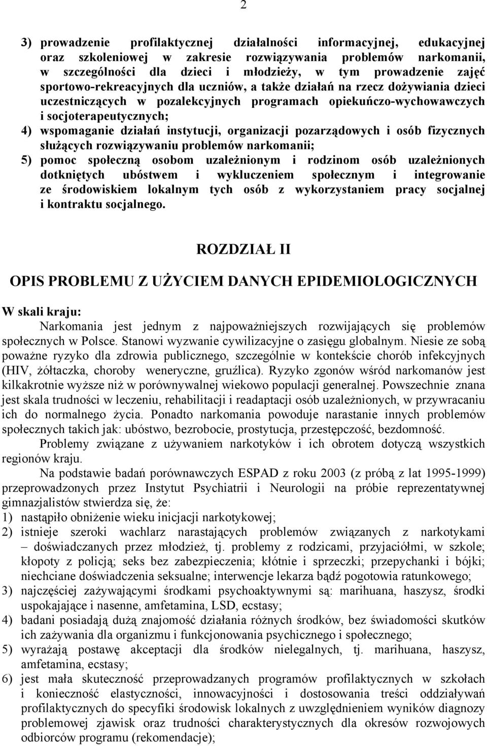 działań instytucji, organizacji pozarządowych i osób fizycznych służących rozwiązywaniu problemów narkomanii; 5) pomoc społeczną osobom uzależnionym i rodzinom osób uzależnionych dotkniętych ubóstwem