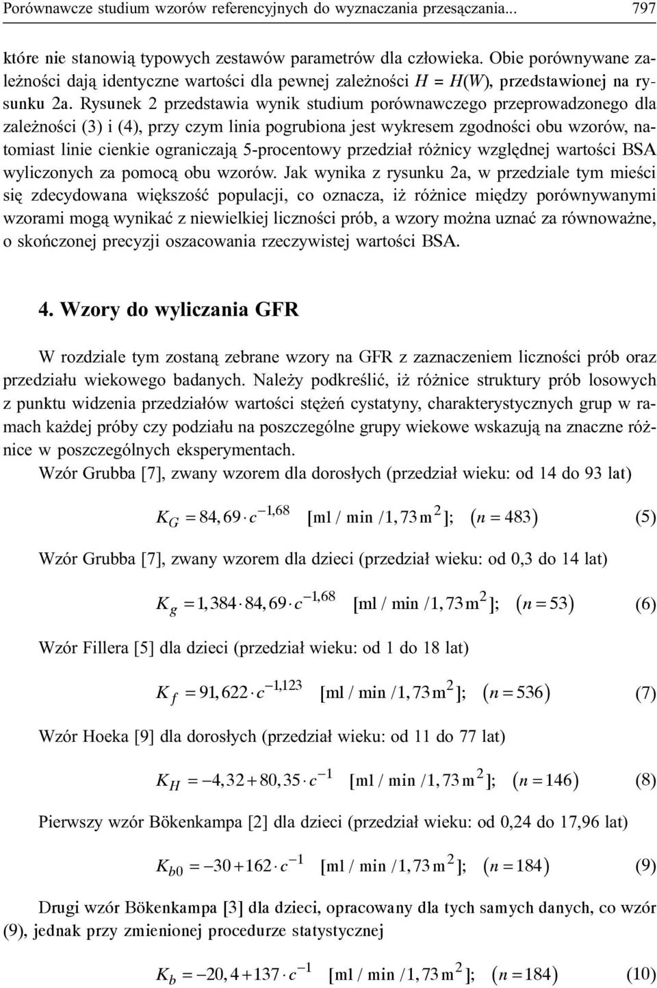 Rysunek 2 przedstawia wynik studium porównawczego przeprowadzonego dla zale noœci (3) i (4), przy czym linia pogrubiona jest wykresem zgodnoœci obu wzorów, natomiast linie cienkie ograniczaj¹