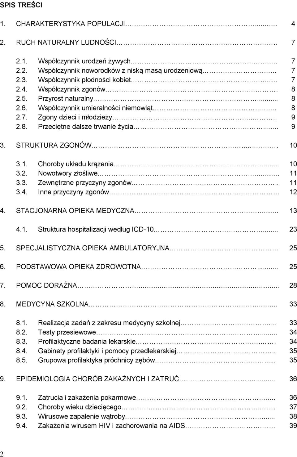 .. 9 3. STRUKTURA ZGONÓW..... 10 3.1. Choroby układu krążenia... 10 3.2. Nowotwory złośliwe... 11 3.3. Zewnętrzne przyczyny zgonów.. 11 3.4. Inne przyczyny zgonów 12 4. STACJONARNA OPIEKA MEDYCZNA.