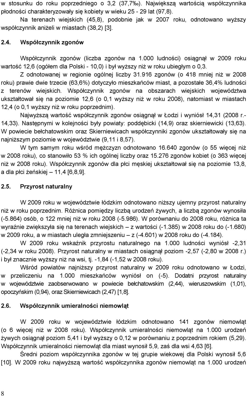 000 ludności) osiągnął w 2009 roku wartość 12,6 (ogółem dla Polski - 10,0) i był wyższy niż w roku ubiegłym o 0,3. Z odnotowanej w regionie ogólnej liczby 31.