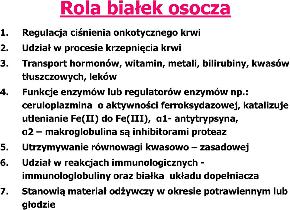 : ceruloplazmina o aktywności ferroksydazowej, katalizuje utlenianie Fe(II) do Fe(III), α1- antytrypsyna, α2 makroglobulina są inhibitorami