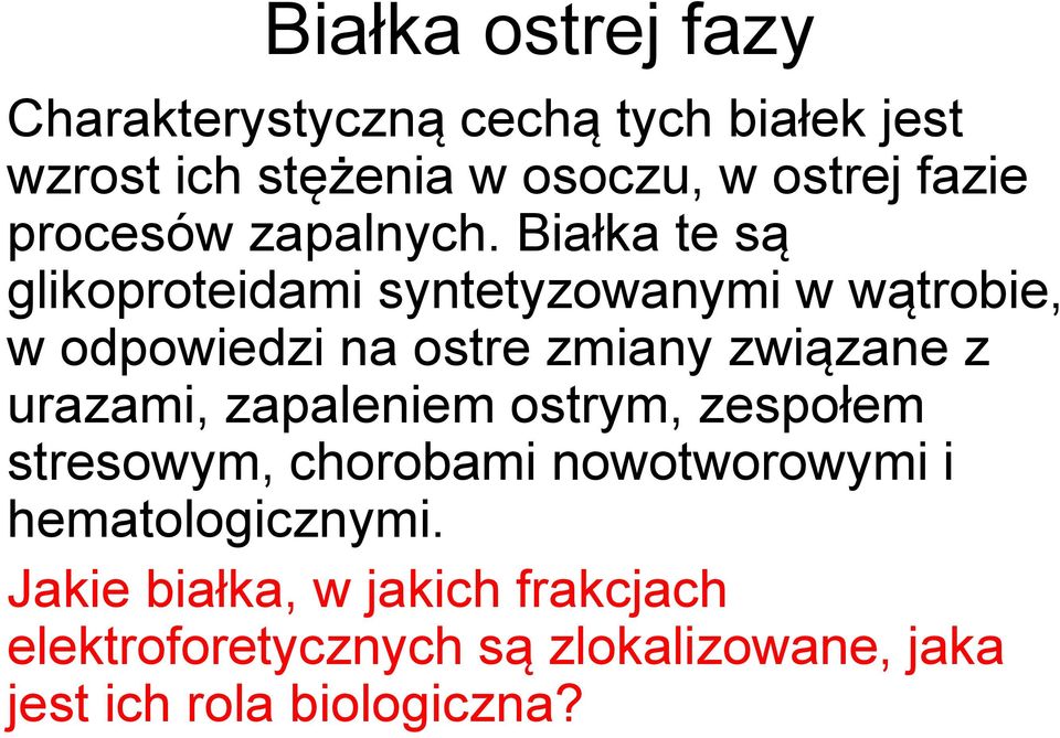 Białka te są glikoproteidami syntetyzowanymi w wątrobie, w odpowiedzi na ostre zmiany związane z