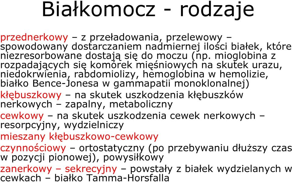 kłębuszkowy na skutek uszkodzenia kłębuszków nerkowych zapalny, metaboliczny cewkowy na skutek uszkodzenia cewek nerkowych resorpcyjny, wydzielniczy mieszany