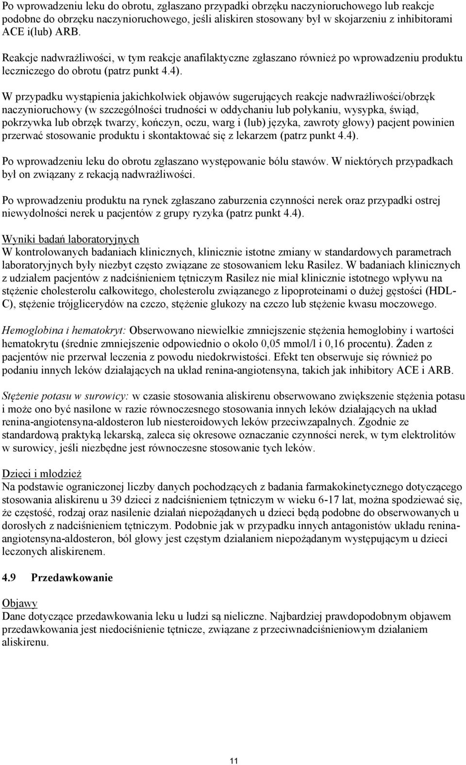 W przypadku wystąpienia jakichkolwiek objawów sugerujących reakcje nadwrażliwości/obrzęk naczynioruchowy (w szczególności trudności w oddychaniu lub połykaniu, wysypka, świąd, pokrzywka lub obrzęk