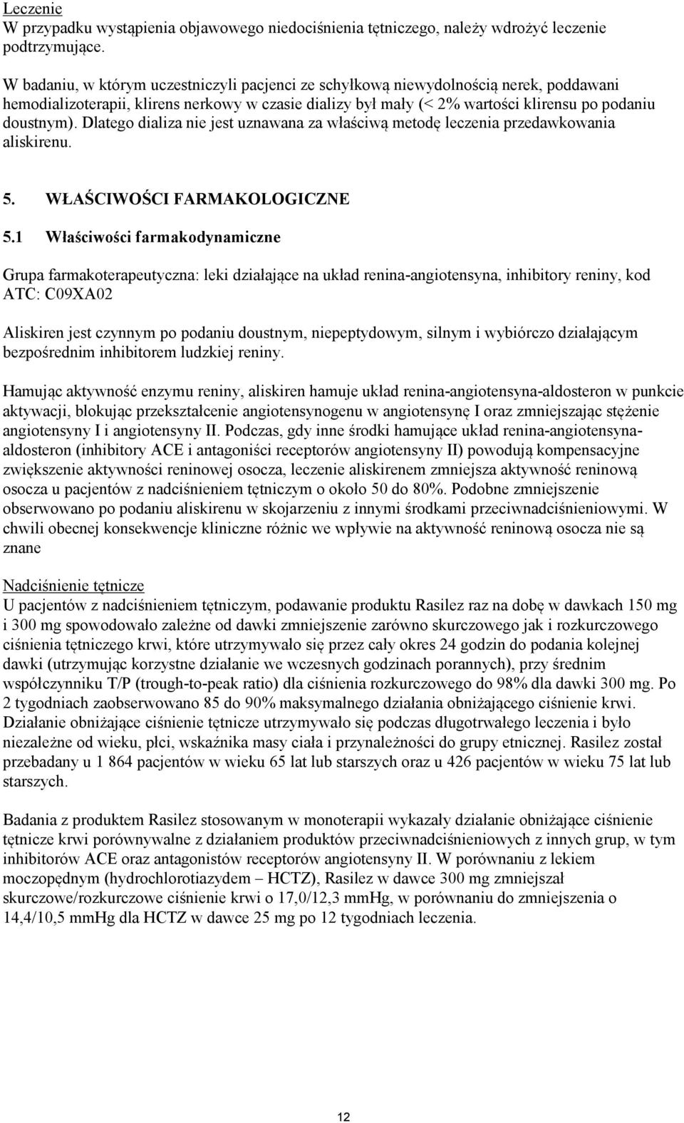 Dlatego dializa nie jest uznawana za właściwą metodę leczenia przedawkowania aliskirenu. 5. WŁAŚCIWOŚCI FARMAKOLOGICZNE 5.