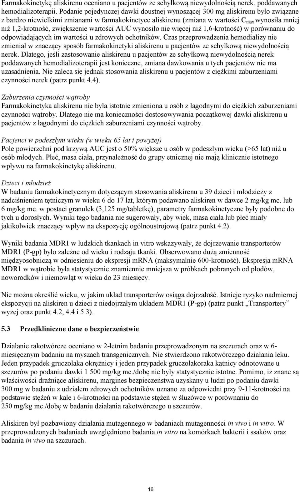 zwiększenie wartości AUC wynosiło nie więcej niż 1,6-krotność) w porównaniu do odpowiadających im wartości u zdrowych ochotników.