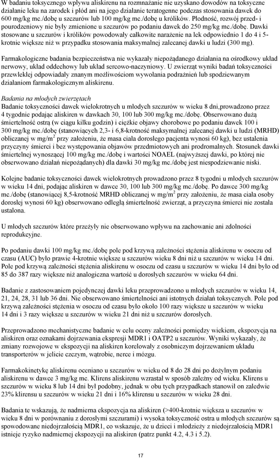Farmakologiczne badania bezpieczeństwa nie wykazały niepożądanego działania na ośrodkowy układ nerwowy, układ oddechowy lub układ sercowo-naczyniowy.